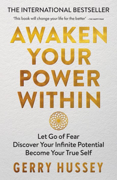 Awaken Your Power Within: Let Go of Fear. Discover Infinite Potential. Become True Self.