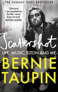 Title: Scattershot: Life, Music, Elton and Me, Author: Bernie Taupin