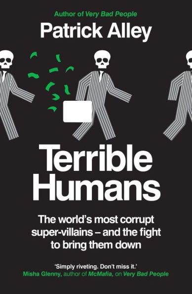 Terrible Humans: the World's most corrupt super-villains - and fight to bring them down