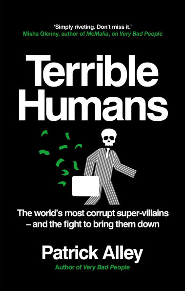 Terrible Humans: The World's Most Corrupt Super-Villains And The Fight to Bring Them Down