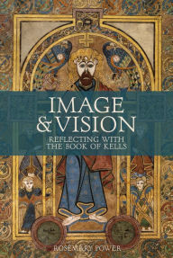 Download electronic books Image & Vision: Reflecting with the Book of Kells  9781800970083 by Rosemary Power, Rosemary Power (English literature)