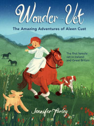 Title: Wonder-Vet: The Amazing Adventures of Aleen Cust, Author: Jennifer Farley