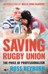 Title: Saving Rugby Union - The Price of Professionalism, Author: Ross Reyburn