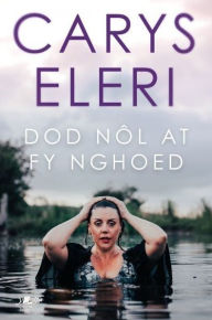 Title: Dod Nôl at fy Nghoed, Author: Carys Eleri