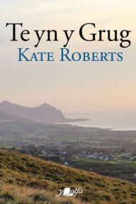 Title: Te yn y Grug, Author: Kate Roberts