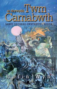 Title: Ar Drywydd Twm Carnabwth - Hanes Dechrau Gwrthryfel Becca, Author: Hefin Wyn