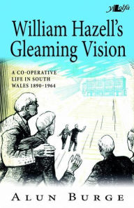 Title: William Hazell's Gleaming Vision, Author: Alun Burge