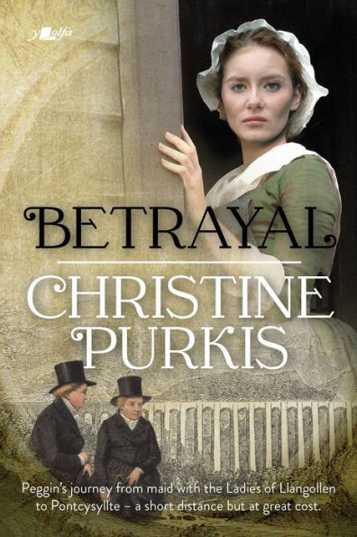 Betrayal: Peggin's journey from maid with the Ladies of Llangollen to Pontcysyllte - a short distance but at great cost