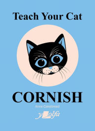 Title: Teach Your Cat Cornish, Author: Anne Cakebread