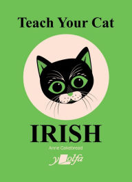 Title: Teach Your Cat Irish, Author: Anne Cakebread