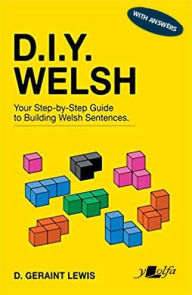 Title: D.I.Y. Welsh with Answers: Your step-by-step guide to building Welsh sentences, Author: D Geraint Lewis