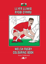 Title: Llyfr Lliwio Rygbi Cymru Welsh Rugby Colouring Book, Author: Anne Cakebread