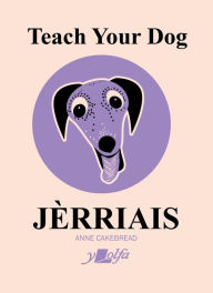 Title: Teach Your Dog Jèrriais, Author: Anne Cakebread