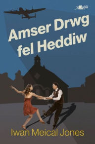 Title: Amser Drwg Fel Heddiw, Author: Iwan Meical Jones