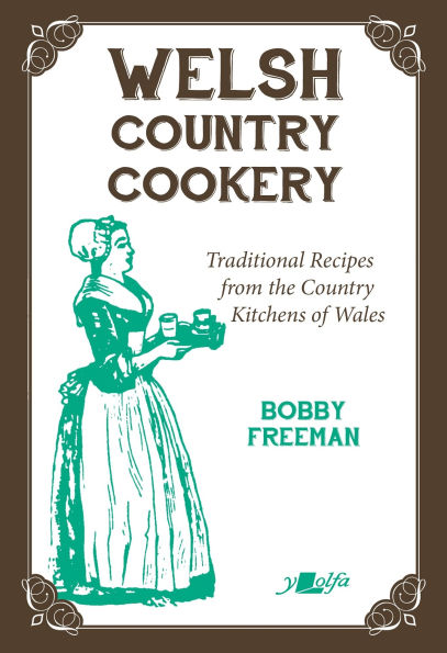 Welsh Country Cookery: Traditional Recipes from the Country Kitchens of Wales