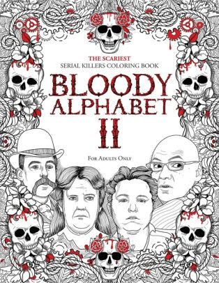 Download Bloody Alphabet 2 The Scariest Serial Killers Coloring Book A True Crime Adult Gift Full Of Notorious Serial Killers For Adults Only By Brian Berry Paperback Barnes Noble