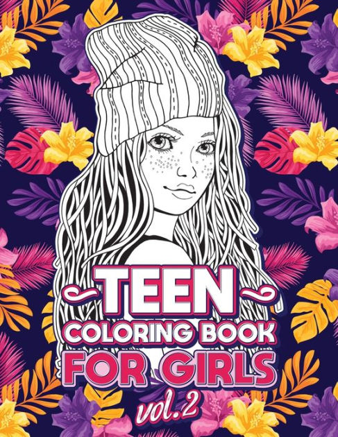 TEEN COLORING BOOKS FOR GIRLS: Fun activity book for Older Girls ages ...