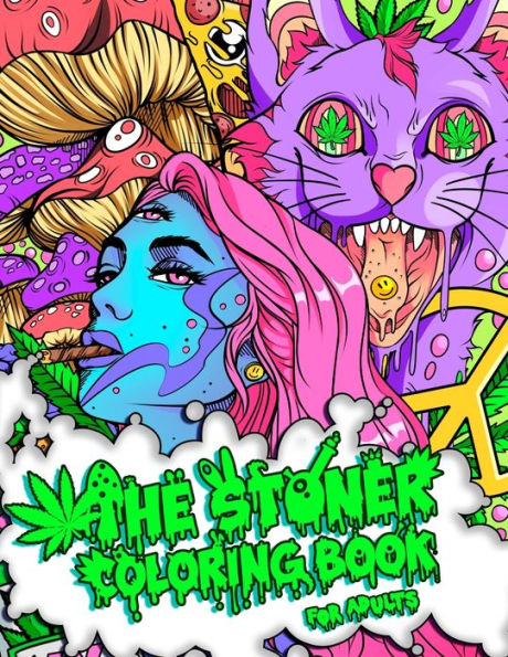 The Stoner Coloring Book for Adults: A Trippy and Psychedelic Coloring Book Featuring Mesmerizing Cannabis-Inspired Illustrations