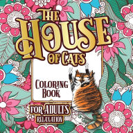 Title: The House of Cats: A Fun Coloring Gift Book for Cat Lovers & Adults Relaxation with Stress Relieving Floral Designs, Funny Quotes and Plenty Of Stuck-Up Cats, Author: Snarky Guys