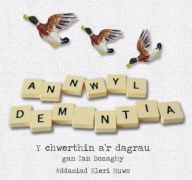 Title: Annwyl Dementia - Y Chwerthin a'r Dagrau, Author: Ian Donaghy