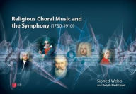 Title: Religious Choral Music and the Symphony (1730-1910), Author: Sioned Webb