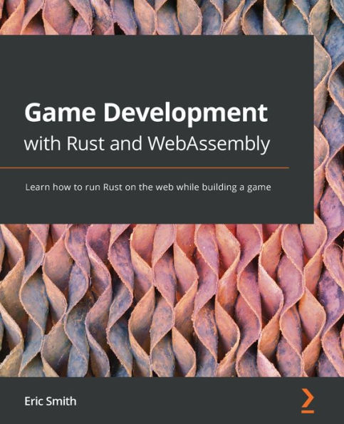 game Development with Rust and WebAssembly: Learn how to run on the web while building a