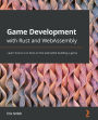 Game Development with Rust and WebAssembly: Learn how to run Rust on the web while building a game