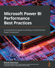 Title: Microsoft Power BI Performance Best Practices: A comprehensive guide to building consistently fast Power BI solutions, Author: Bhavik Merchant