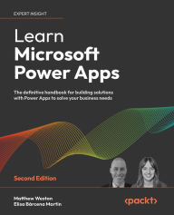 Title: Learn Microsoft Power Apps: The definitive handbook for building solutions with Power Apps to solve your business needs, Author: Matthew Weston