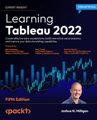 Title: Learning Tableau 2022 - Fifth Edition: Create effective data visualizations, build interactive visual analytics, and improve your data storytelling capabilities, Author: Joshua N Milligan