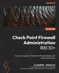 Ebooks free downloads epub Check Point Firewall Administration R81.10+: A practical guide to Check Point firewall deployment and administration by Vladimir Yakovlev