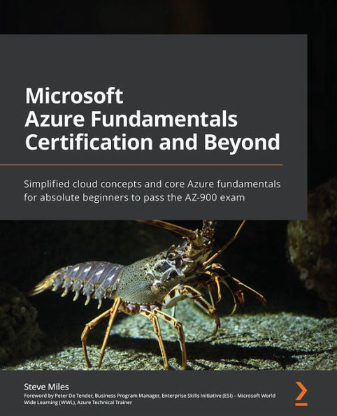 Microsoft Azure fundamentals Certification and Beyond: Simplified cloud concepts core for absolute beginners to pass the AZ-900 exam