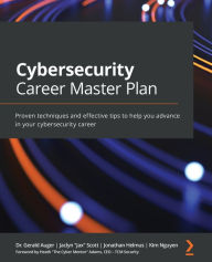 Title: Cybersecurity Career Master Plan: Proven techniques and effective tips to help you advance in your cybersecurity career, Author: Gerald Auger