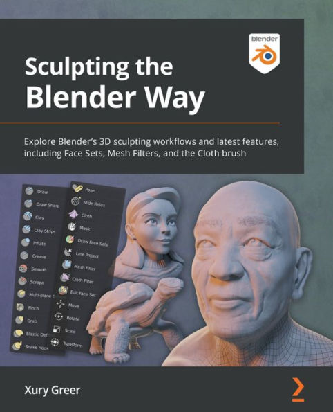 sculpting the Blender Way: Explore Blender's 3D workflows and latest features, including Face Sets, Mesh Filters, Cloth brush