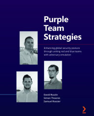 Title: Purple Team Strategies: Enhancing global security posture through uniting red and blue teams with adversary emulation, Author: David Routin
