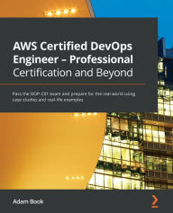 Title: AWS Certified DevOps Engineer - Professional Certification and Beyond: Pass the DOP-C01 exam and prepare for the real world using case studies and real-life examples, Author: Adam Book