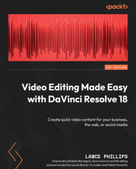 Title: Video Editing Made Easy with DaVinci Resolve 18: Create quick video content for your business, the web, or social media, Author: Lance Phillips