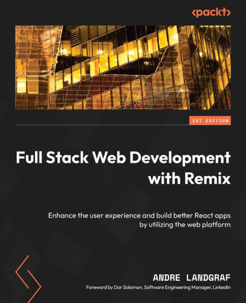 Full Stack web Development with Remix: Enhance the user experience and build better React apps by utilizing platform