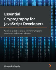 Electronics books downloads Essential Cryptography for JavaScript developers: A practical guide to leveraging common cryptographic operations in Node.js and the browser by  PDF FB2 9781801075336 (English Edition)