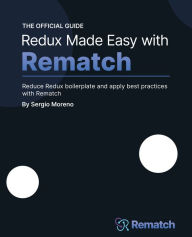 Title: Redux Made Easy with Rematch: Reduce Redux boilerplate and apply best practices with Rematch, Author: Sergio Moreno