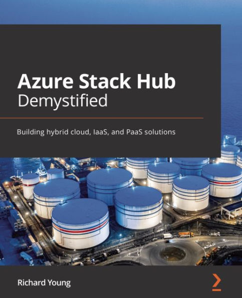 Azure Stack Hub Demystified: Building hybrid cloud, IaaS, and PaaS solutions