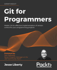 Title: Git for Programmers: Master Git for effective implementation of version control for your programming projects, Author: Jesse Liberty