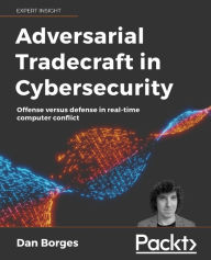 Title: Adversarial Tradecraft in Cybersecurity: Offense versus defense in real-time computer conflict, Author: Dan Borges