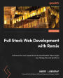 Full Stack Web Development with Remix: Enhance the user experience and build better React apps by utilizing the web platform