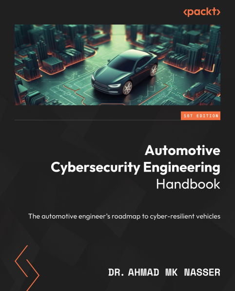 automotive Cybersecurity Engineering Handbook: The engineer's roadmap to cyber-resilient vehicles