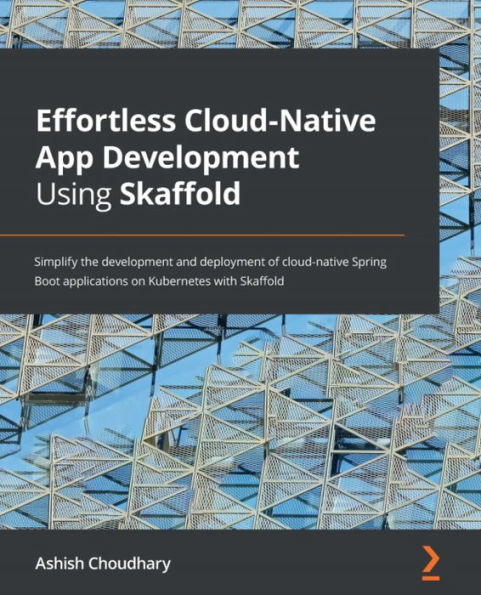 Effortless cloud-native App development Using Skaffold: Simplify the and deployment of Spring Boot applications on Kubernetes with Skaffold