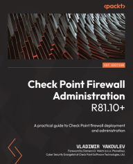 Title: Check Point Firewall Administration R81.10+: A practical guide to Check Point firewall deployment and administration, Author: Vladimir Yakovlev