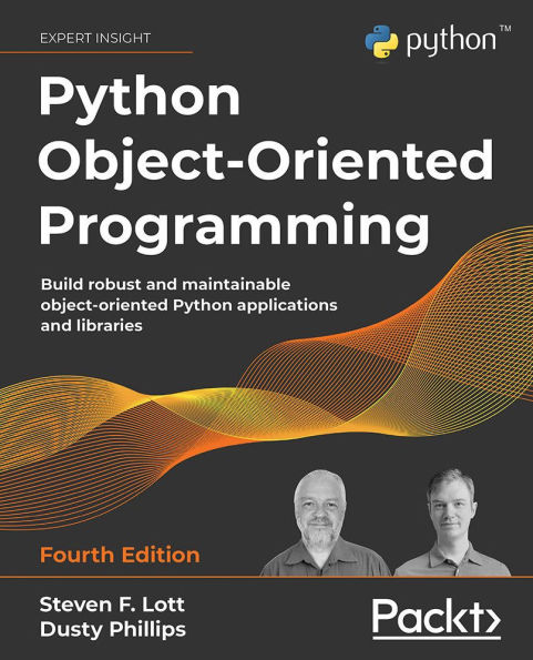 Python Object-Oriented Programming - Fourth Edition: Build robust and maintainable object-oriented Python applications and libraries