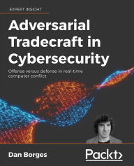 Title: Adversarial Tradecraft in Cybersecurity: Offense versus defense in real-time computer conflict, Author: Dan Borges