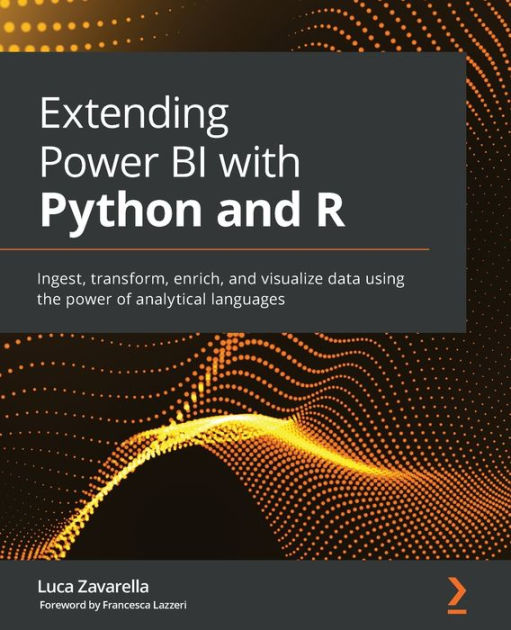 Extending Power BI with Python and R: Ingest, transform, enrich, and ...